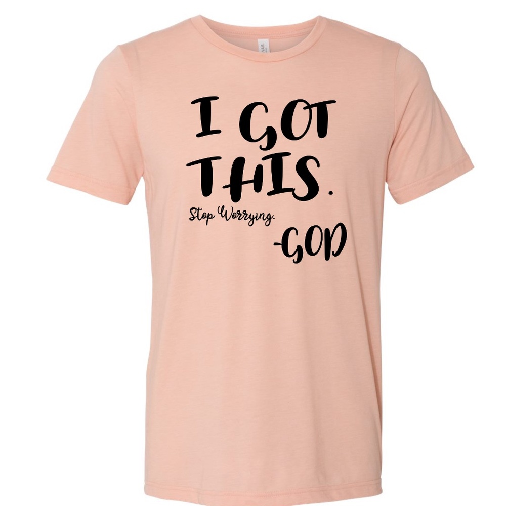I got this. Stop worrying. -God Unisex Tee Shirt